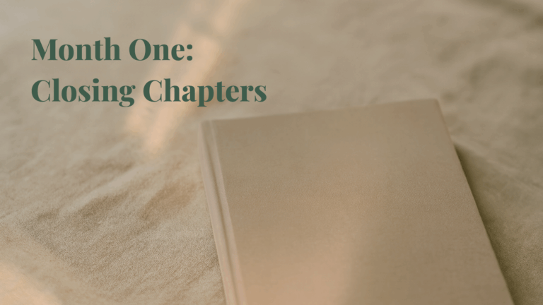 Month 1 - Closing Chapters